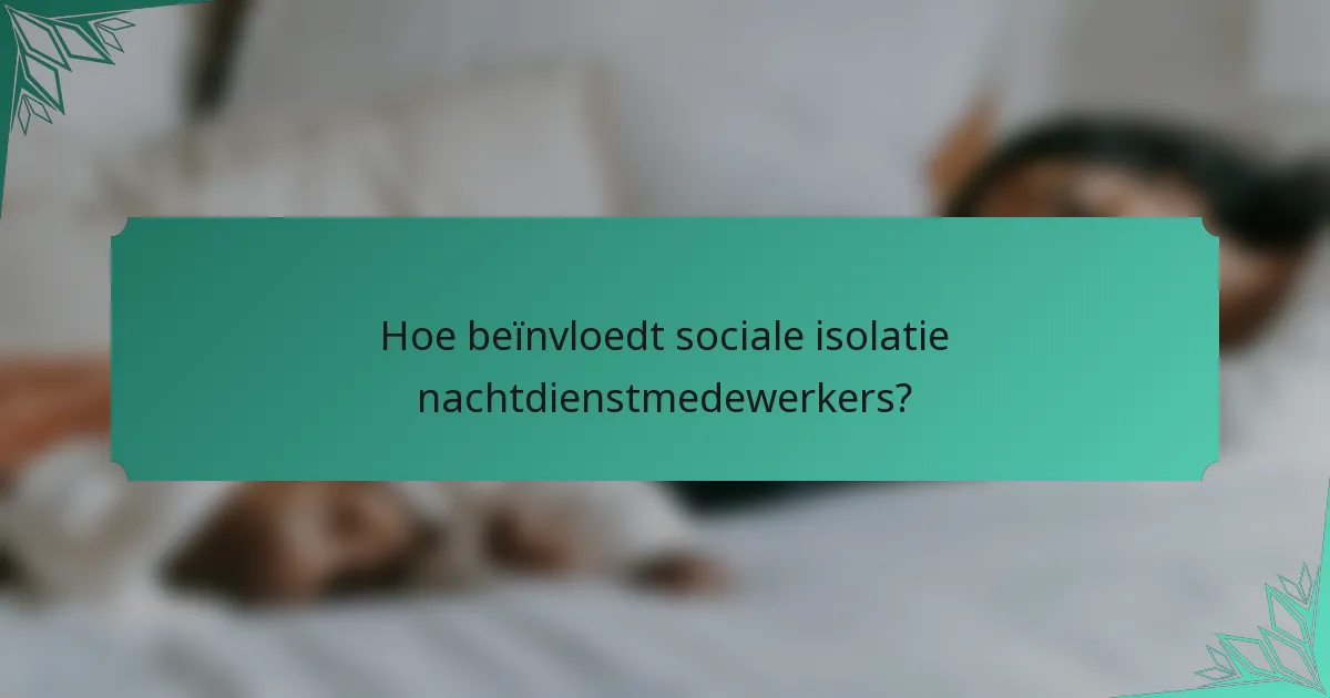 Hoe beïnvloedt sociale isolatie nachtdienstmedewerkers?
