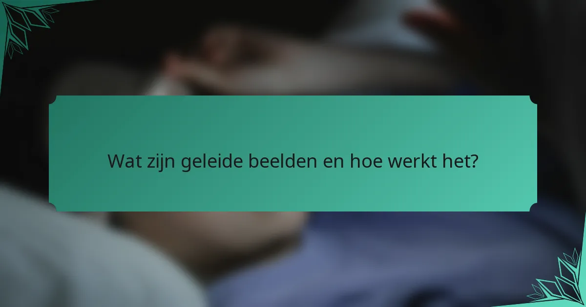 Wat zijn geleide beelden en hoe werkt het?